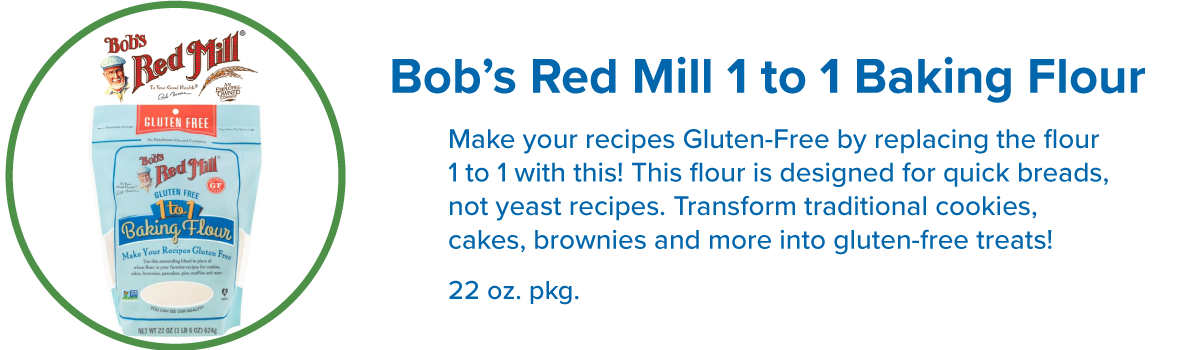 Bob's Red Mill 1 to 1 baking flour.